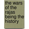 The Wars Of The Rajas Being The History door Charles Philip Brown