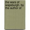 The Wars Of Wapsburgh. By The Author Of door Charlotte Mary Yonge