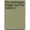 The Washington Bridge Over The Harlem Ri by Catherine Hutton