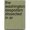 The Washington Despotism Dissected In Ar by New York Metropolitan Record