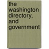 The Washington Directory, And Government by Anthony Reintzel