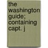 The Washington Guide; Containing Capt. J