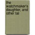 The Watchmaker's Daughter, And Other Tal