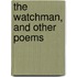 The Watchman, And Other Poems