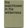 The Watchtower In The Wilderness by Anna Shipton