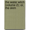 The Water Witch (Volume 2); Or, The Skim by James Fennimore Cooper