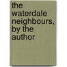 The Waterdale Neighbours, By The Author by Justin Mccarthy