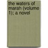 The Waters Of Marah (Volume 1); A Novel