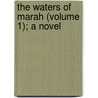The Waters Of Marah (Volume 1); A Novel by John Hill