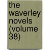 The Waverley Novels (Volume 38) by Unknown