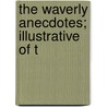 The Waverly Anecdotes; Illustrative Of T by Walter Scott