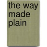 The Way Made Plain door James Hall Brookes