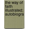 The Way Of Faith Illustrated; Autobiogra door Yong Mi Hu