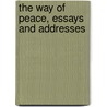 The Way Of Peace, Essays And Addresses by Edgar Algernon Robert Cecil