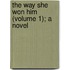 The Way She Won Him (Volume 1); A Novel