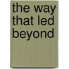 The Way That Led Beyond by John Harrison