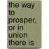 The Way To Prosper, Or In Union There Is