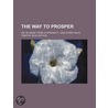 The Way To Prosper; Or, In Union There I by Timothy Shay Arthur