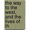 The Way To The West, And The Lives Of Th door Unknown Author