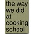 The Way We Did At Cooking School
