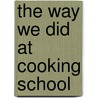 The Way We Did At Cooking School by Virginia Reed
