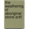 The Weathering Of Aboriginal Stone Artif door Newton Horace Winchell