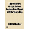 The Weavers (1-2); A Tale Of England And door Gilbert Parker