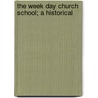 The Week Day Church School; A Historical by Walter Albion Squires