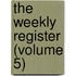 The Weekly Register (Volume 5)