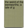 The Weird Of The Wentworths; A Tale Of G by Johannes Scotus