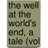 The Well At The World's End, A Tale (Vol by Virgil William Morris