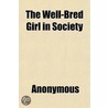 The Well-Bred Girl In Society door Mrs. Burton Harrison
