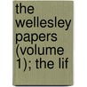 The Wellesley Papers (Volume 1); The Lif door Onbekend