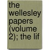 The Wellesley Papers (Volume 2); The Lif by Richard Wellesley Wellesley