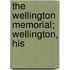 The Wellington Memorial; Wellington, His