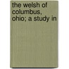 The Welsh Of Columbus, Ohio; A Study In door Daniel Jenkins Williams