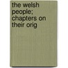 The Welsh People; Chapters On Their Orig door Sir John Rhys