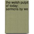 The Welsh Pulpit Of Today; Sermons By We