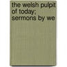 The Welsh Pulpit Of Today; Sermons By We door John Cynddylan Jones