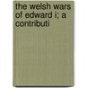 The Welsh Wars Of Edward I; A Contributi door John Edward Morris