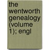 The Wentworth Genealogy (Volume 1); Engl door John Wentworth