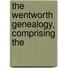 The Wentworth Genealogy, Comprising The door John Wentworth