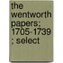 The Wentworth Papers; 1705-1739 ; Select
