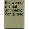 The Werner Mental Arithmetic; Containing door Albert Newton Raub