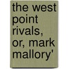 The West Point Rivals, Or, Mark Mallory' by Upton Sinclair