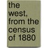 The West, From The Census Of 1880