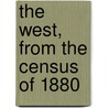 The West, From The Census Of 1880 by Jessica Porter