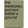 The Westcotes, And Tom Tiddler's Ground door Thomas Arthur Quiller-Couch