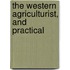 The Western Agriculturist, And Practical
