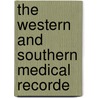 The Western And Southern Medical Recorde by James Conquest Cross